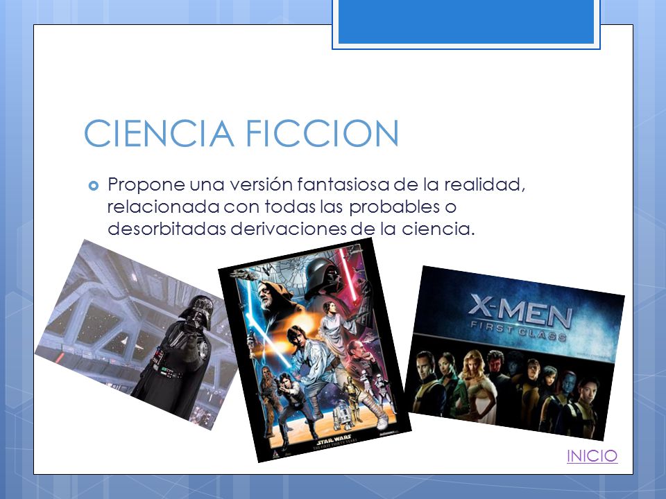 CIENCIA FICCION Propone una versión fantasiosa de la realidad, relacionada con todas las probables o desorbitadas derivaciones de la ciencia.