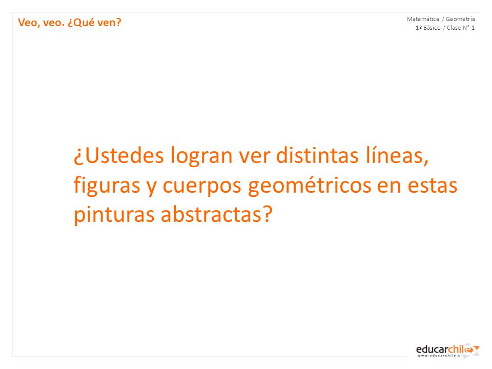 Veo, veo. ¿Qué ven Matemática / Geometría 1º Básico / Clase N° 1.
