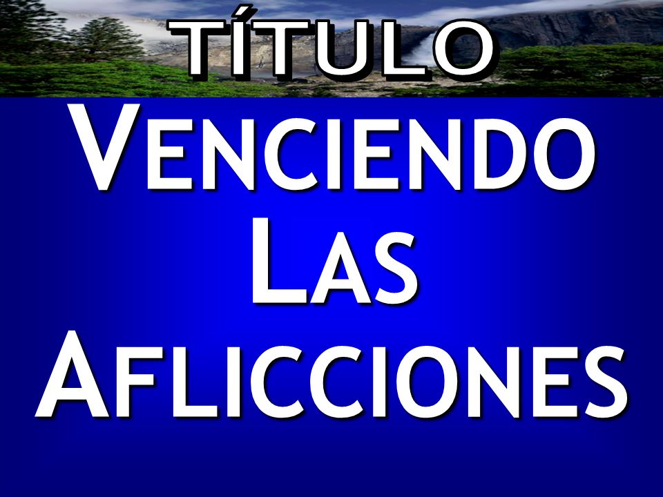 VENCIENDO LAS AFLICCIONES