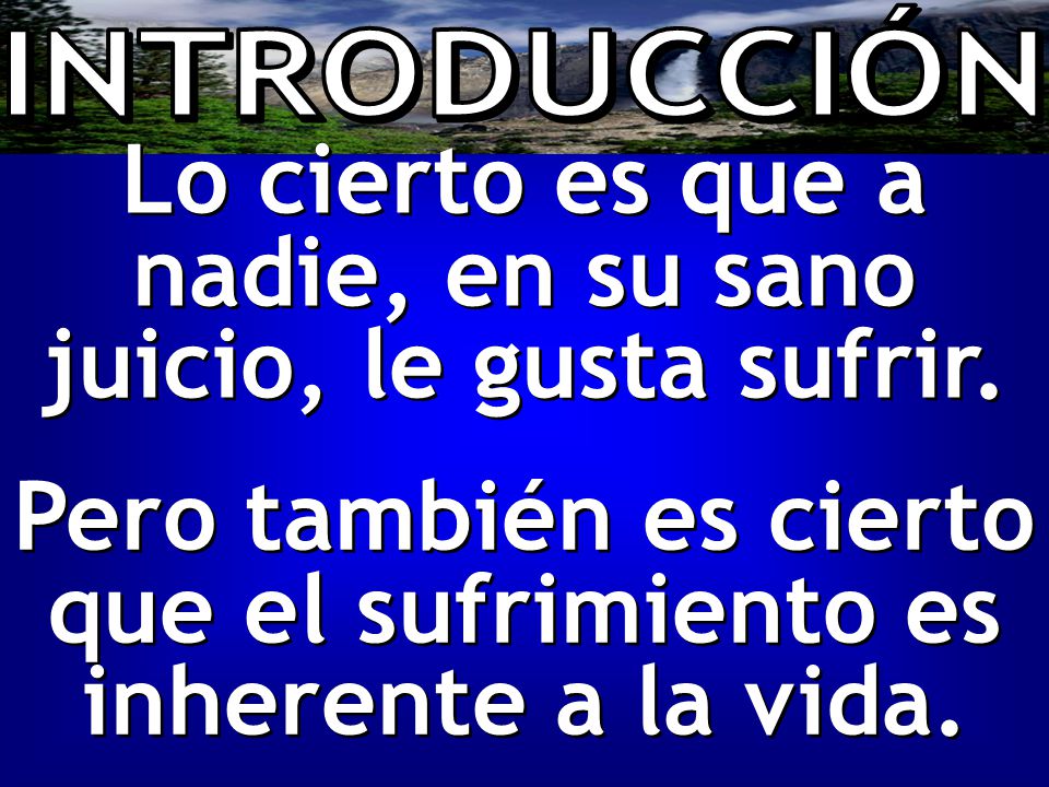 Lo cierto es que a nadie, en su sano juicio, le gusta sufrir.