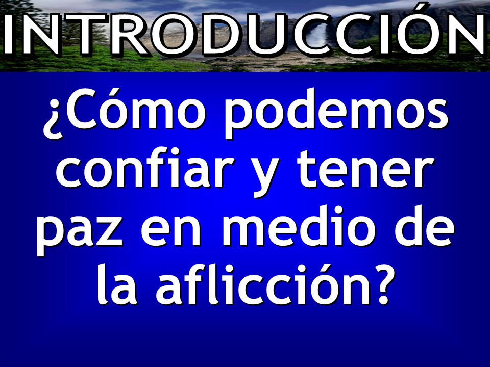 ¿Cómo podemos confiar y tener paz en medio de la aflicción