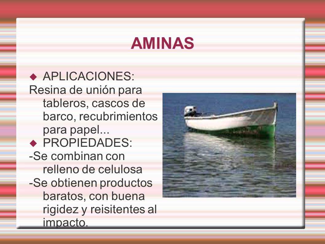 AMINAS APLICACIONES: Resina de unión para tableros, cascos de barco, recubrimientos para papel... PROPIEDADES: