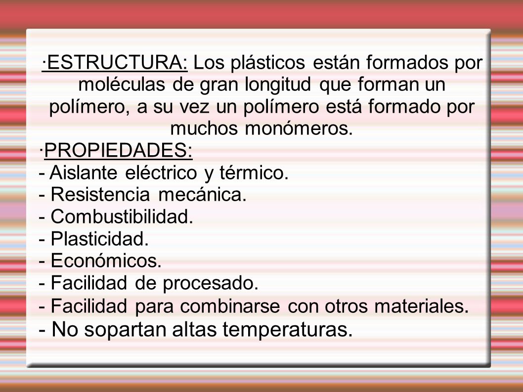 - No sopartan altas temperaturas.