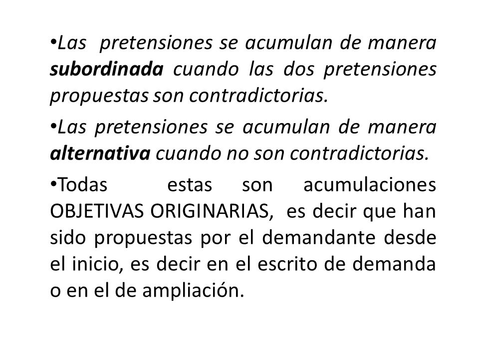 Las pretensiones se acumulan de manera subordinada cuando las dos pretensiones propuestas son contradictorias.