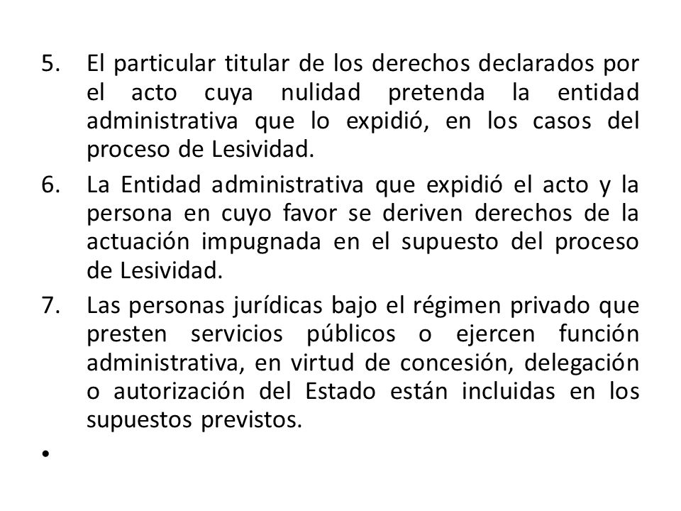 El particular titular de los derechos declarados por el acto cuya nulidad pretenda la entidad administrativa que lo expidió, en los casos del proceso de Lesividad.