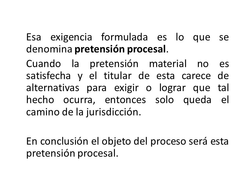 Esa exigencia formulada es lo que se denomina pretensión procesal.