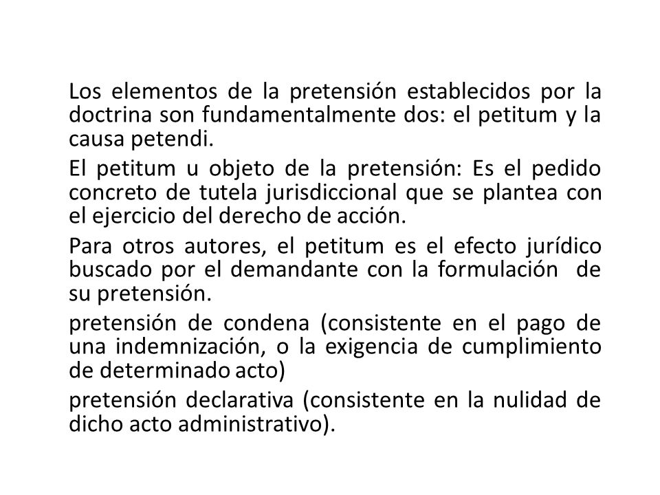 Los elementos de la pretensión establecidos por la doctrina son fundamentalmente dos: el petitum y la causa petendi.