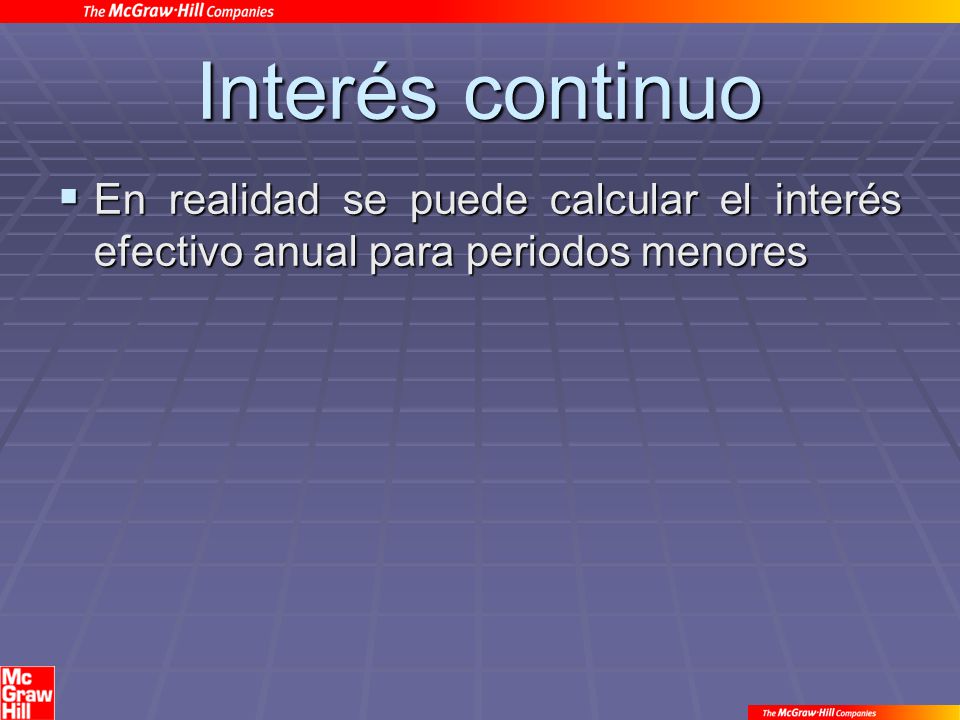 Interés continuo En realidad se puede calcular el interés efectivo anual para periodos menores