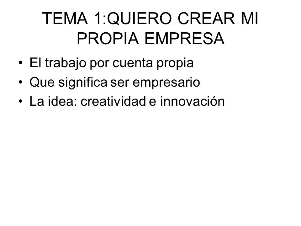 TEMA 1:QUIERO CREAR MI PROPIA EMPRESA