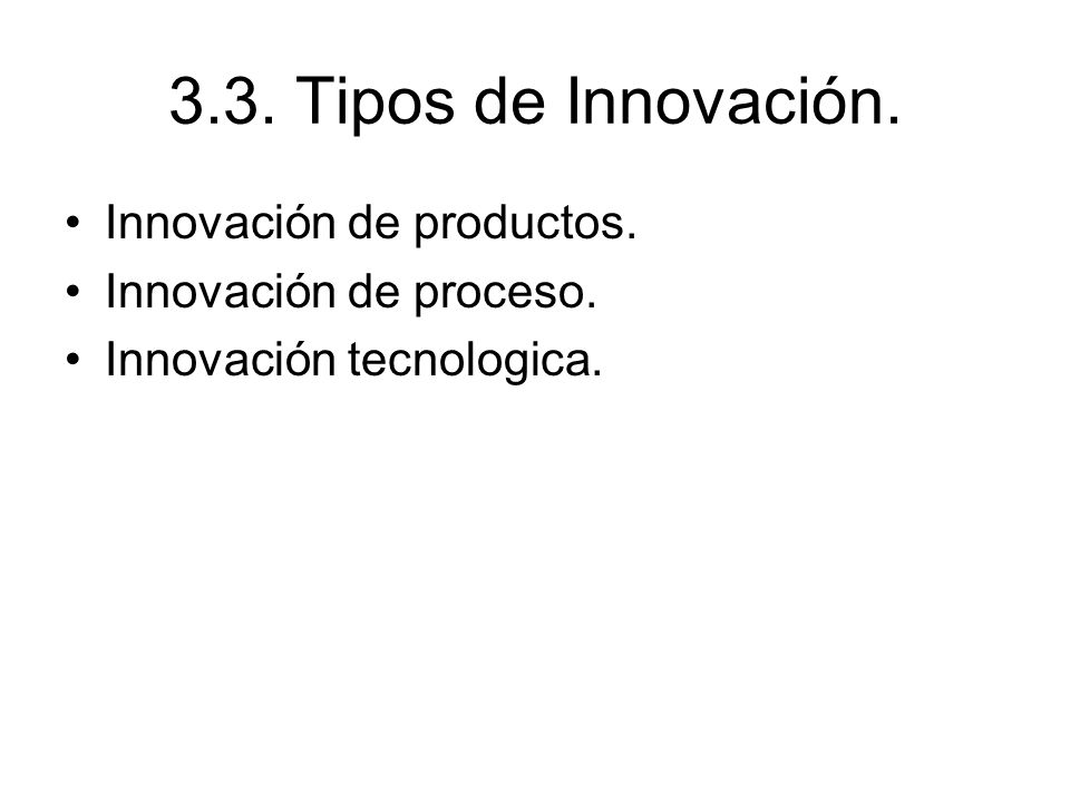 3.3. Tipos de Innovación. Innovación de productos.