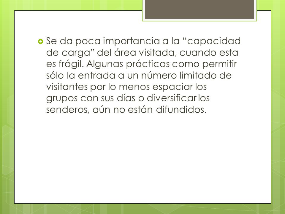Se da poca importancia a la capacidad de carga del área visitada, cuando esta es frágil.