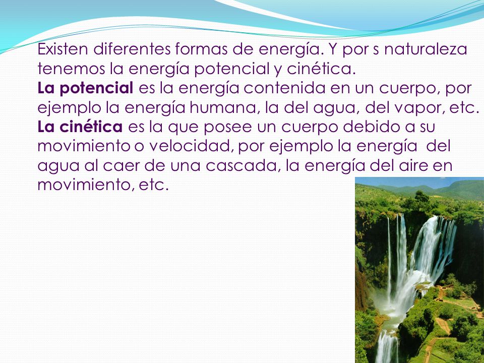 Existen diferentes formas de energía. Y por s naturaleza