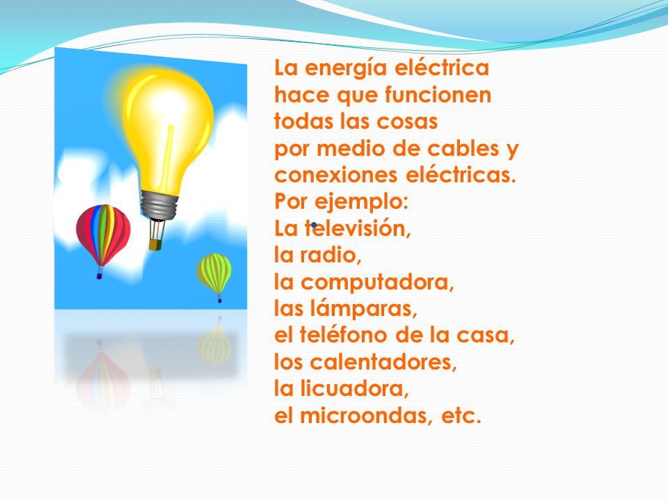 La energía eléctrica hace que funcionen. todas las cosas. por medio de cables y. conexiones eléctricas.