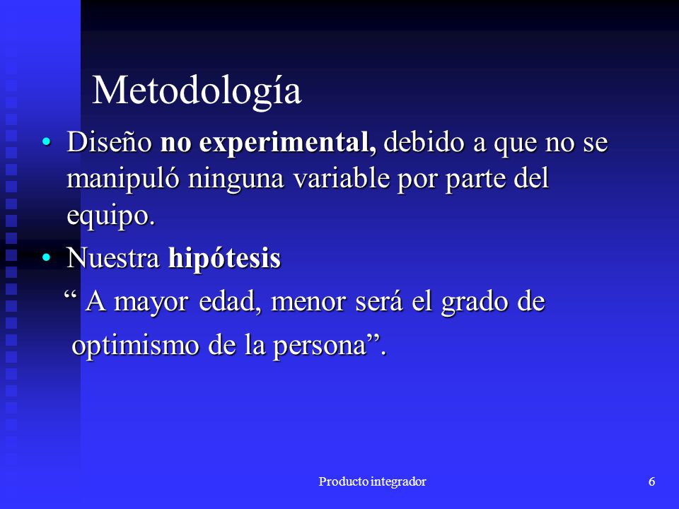 Metodología Diseño no experimental, debido a que no se manipuló ninguna variable por parte del equipo.