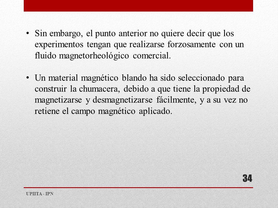 Sin embargo, el punto anterior no quiere decir que los experimentos tengan que realizarse forzosamente con un fluido magnetorheológico comercial.