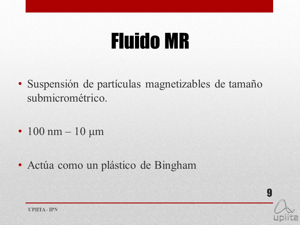 Fluido MR Suspensión de partículas magnetizables de tamaño submicrométrico. 100 nm – 10 μm. Actúa como un plástico de Bingham.