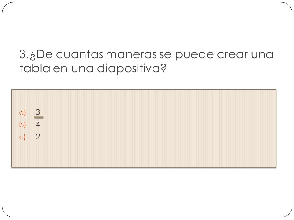3.¿De cuantas maneras se puede crear una tabla en una diapositiva