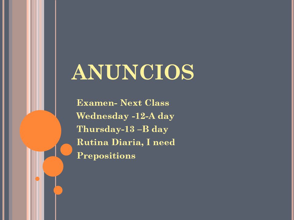 ANUNCIOS Examen- Next Class Wednesday -12-A day Thursday-13 –B day