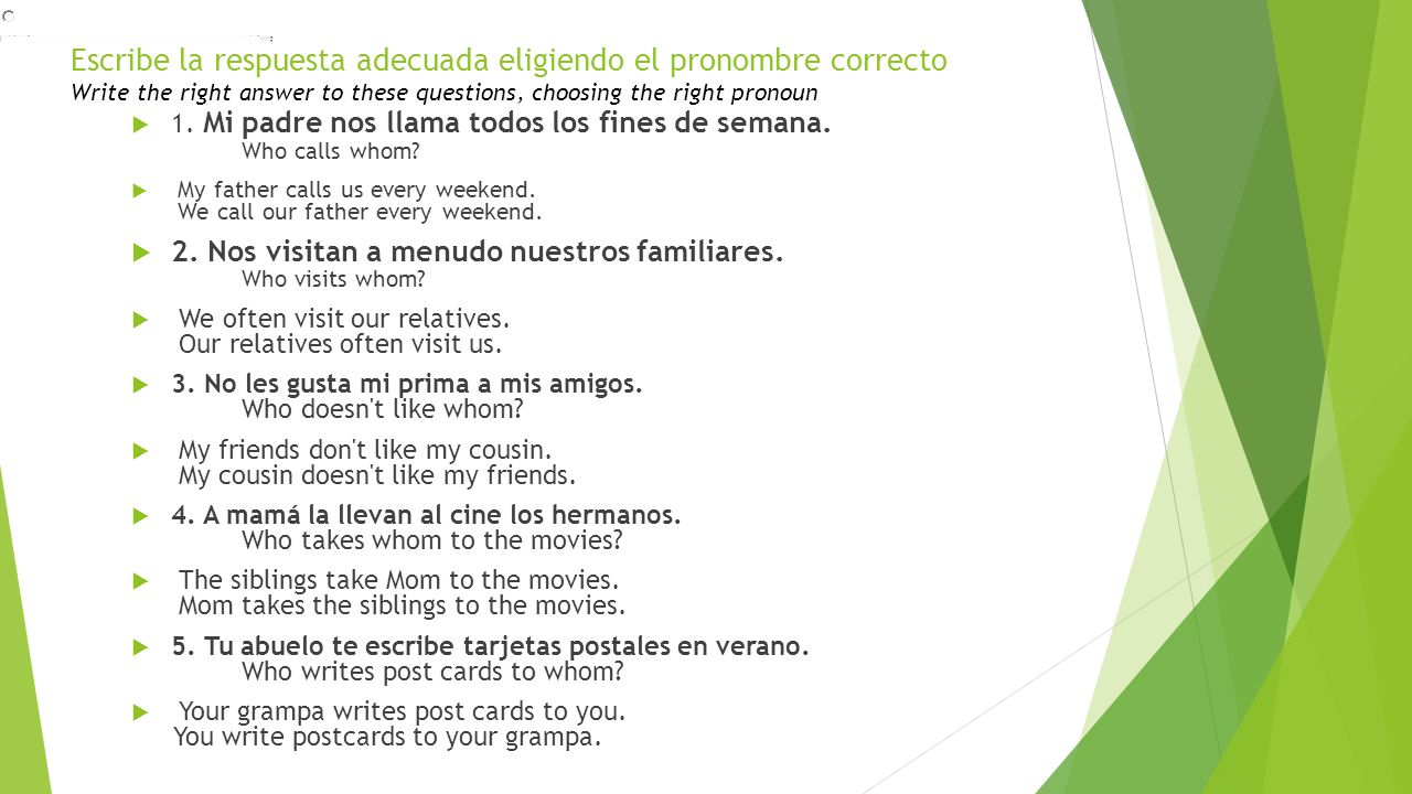Escribe la respuesta adecuada eligiendo el pronombre correcto Write the right answer to these questions, choosing the right pronoun