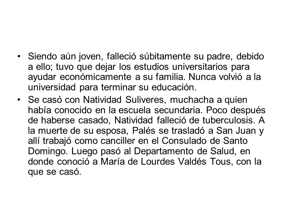 Siendo aún joven, falleció súbitamente su padre, debido a ello; tuvo que dejar los estudios universitarios para ayudar económicamente a su familia. Nunca volvió a la universidad para terminar su educación.