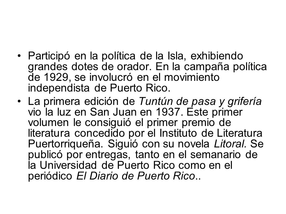 Participó en la política de la Isla, exhibiendo grandes dotes de orador. En la campaña política de 1929, se involucró en el movimiento independista de Puerto Rico.
