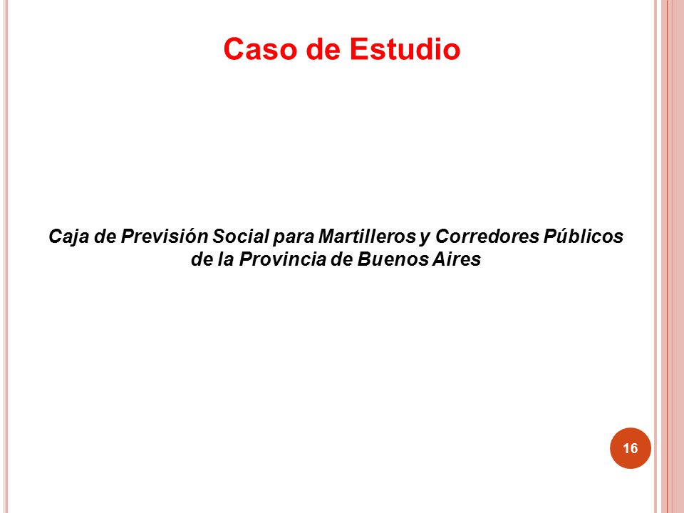 Caso de Estudio Caja de Previsión Social para Martilleros y Corredores Públicos. de la Provincia de Buenos Aires.