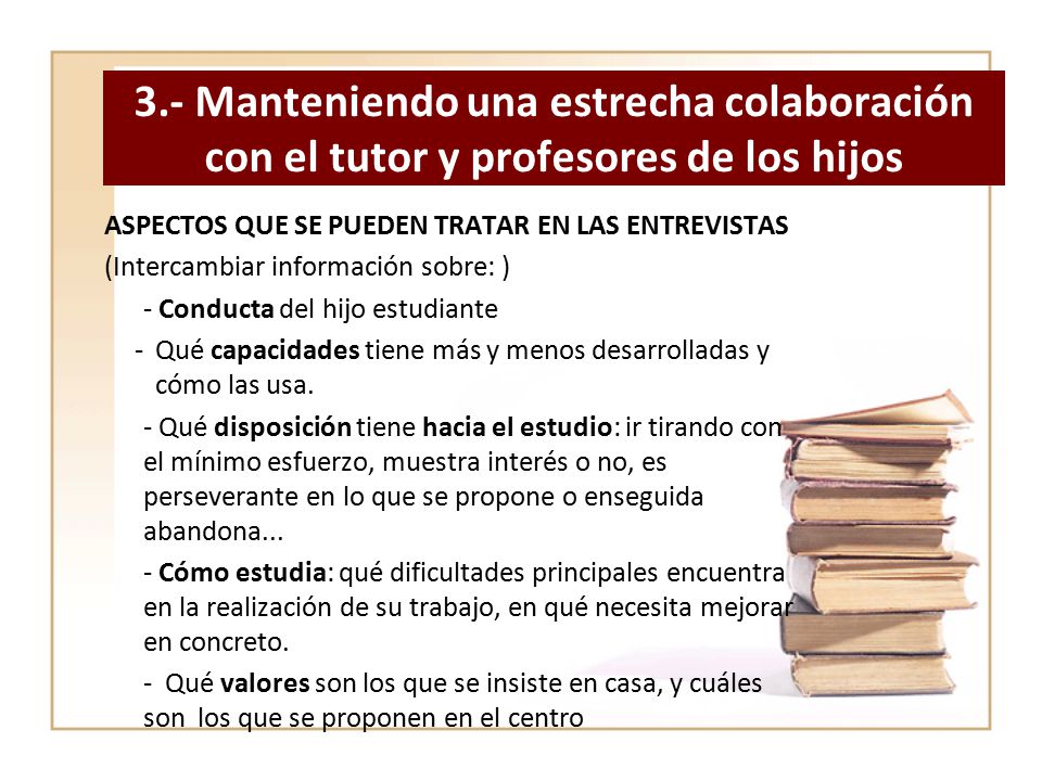 3.- Manteniendo una estrecha colaboración con el tutor y profesores de los hijos