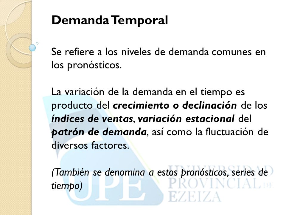 Demanda Temporal Se refiere a los niveles de demanda comunes en los pronósticos.