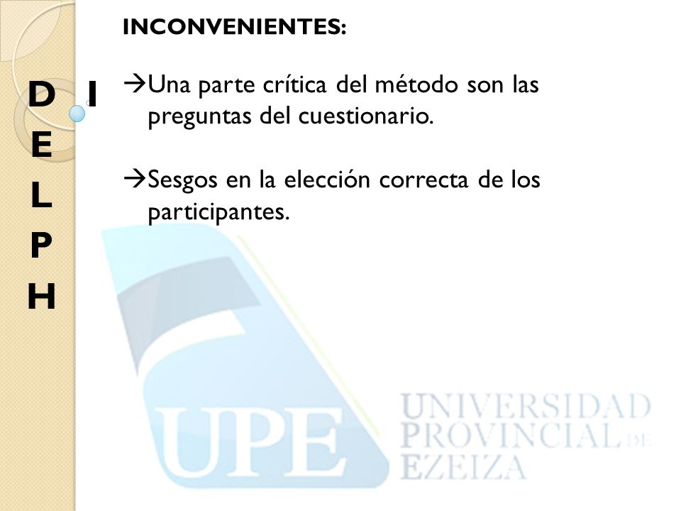 INCONVENIENTES: Una parte crítica del método son las preguntas del cuestionario. Sesgos en la elección correcta de los participantes.