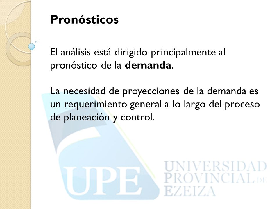 Pronósticos El análisis está dirigido principalmente al pronóstico de la demanda.