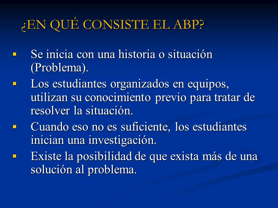 ¿EN QUÉ CONSISTE EL ABP Se inicia con una historia o situación (Problema).