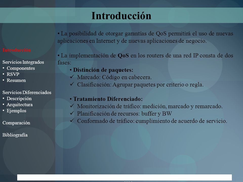 Introducción La posibilidad de otorgar garantías de QoS permitirá el uso de nuevas aplicaciones en Internet y de nuevas aplicaciones de negocio.