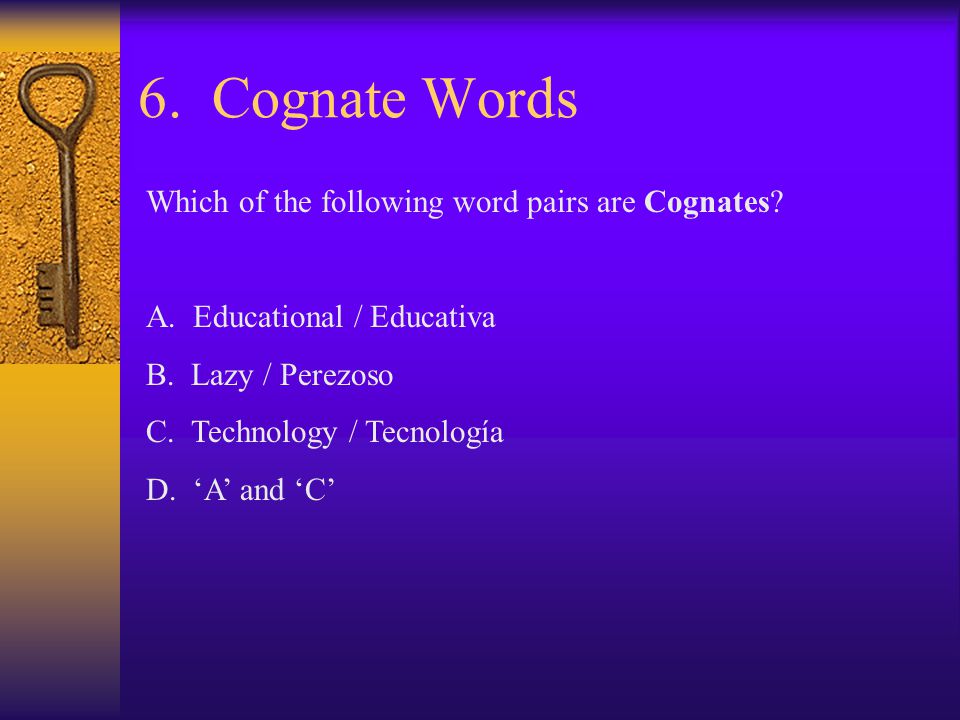 6. Cognate Words Which of the following word pairs are Cognates