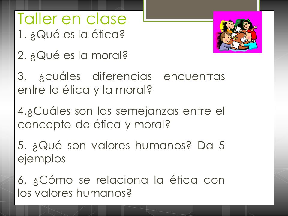 Taller en clase 1. ¿Qué es la ética 2. ¿Qué es la moral