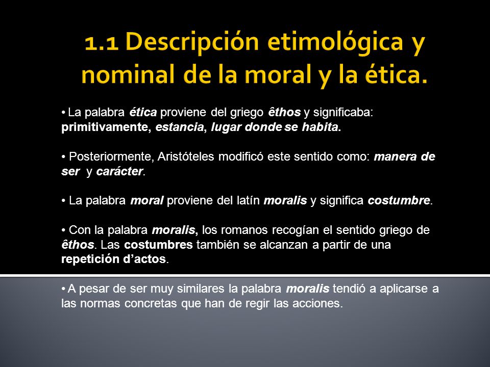 1.1 Descripción etimológica y nominal de la moral y la ética.
