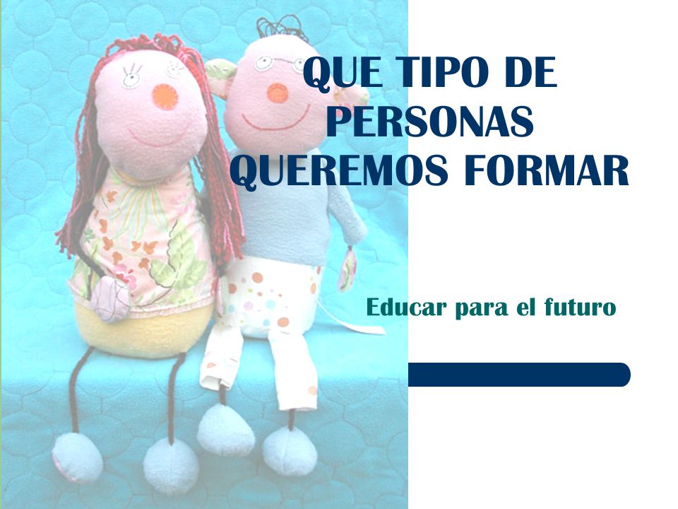 QUE TIPO DE PERSONAS QUEREMOS FORMAR