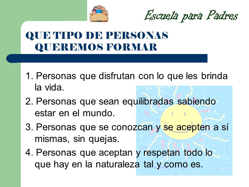 Escuela para Padres QUE TIPO DE PERSONAS QUEREMOS FORMAR
