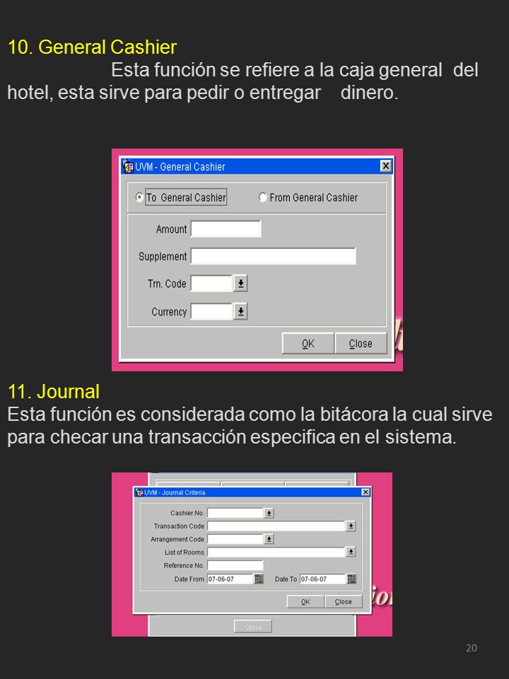 10. General Cashier Esta función se refiere a la caja general del hotel, esta sirve para pedir o entregar dinero.
