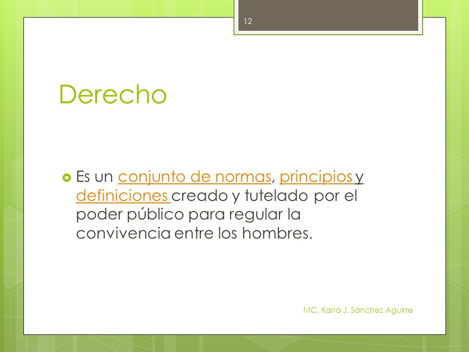 Derecho Es un conjunto de normas, principios y definiciones creado y tutelado por el poder público para regular la convivencia entre los hombres.