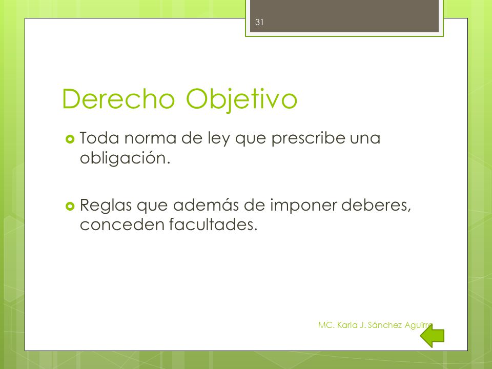 Derecho Objetivo Toda norma de ley que prescribe una obligación.