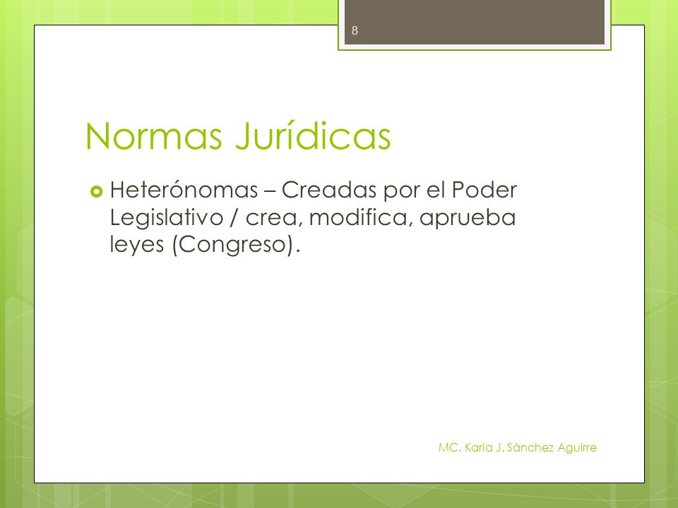 Normas Jurídicas Heterónomas – Creadas por el Poder Legislativo / crea, modifica, aprueba leyes (Congreso).