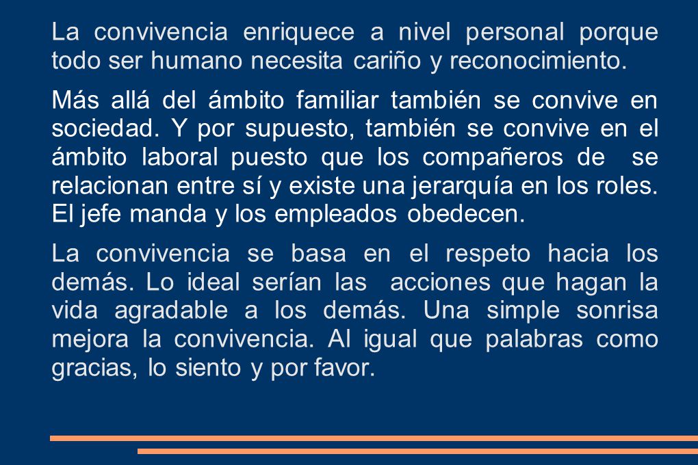 La convivencia enriquece a nivel personal porque todo ser humano necesita cariño y reconocimiento.