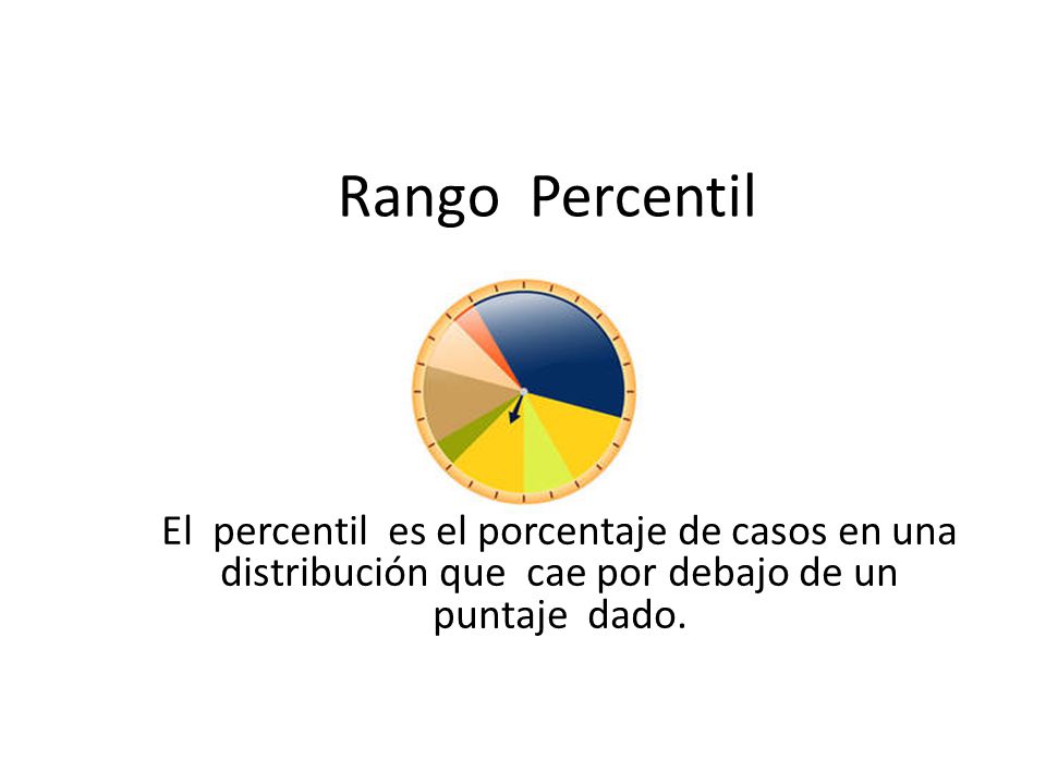 Rango Percentil El percentil es el porcentaje de casos en una distribución que cae por debajo de un puntaje dado.