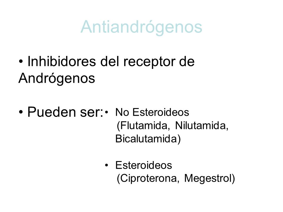 Antiandrógenos Inhibidores del receptor de Andrógenos Pueden ser: