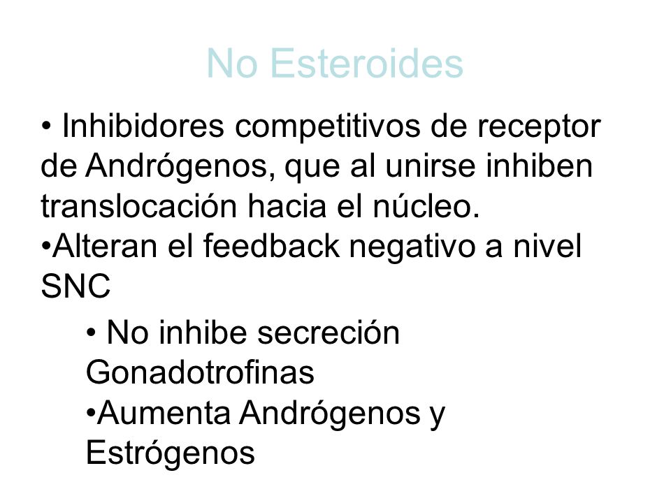 No Esteroides Inhibidores competitivos de receptor de Andrógenos, que al unirse inhiben translocación hacia el núcleo.