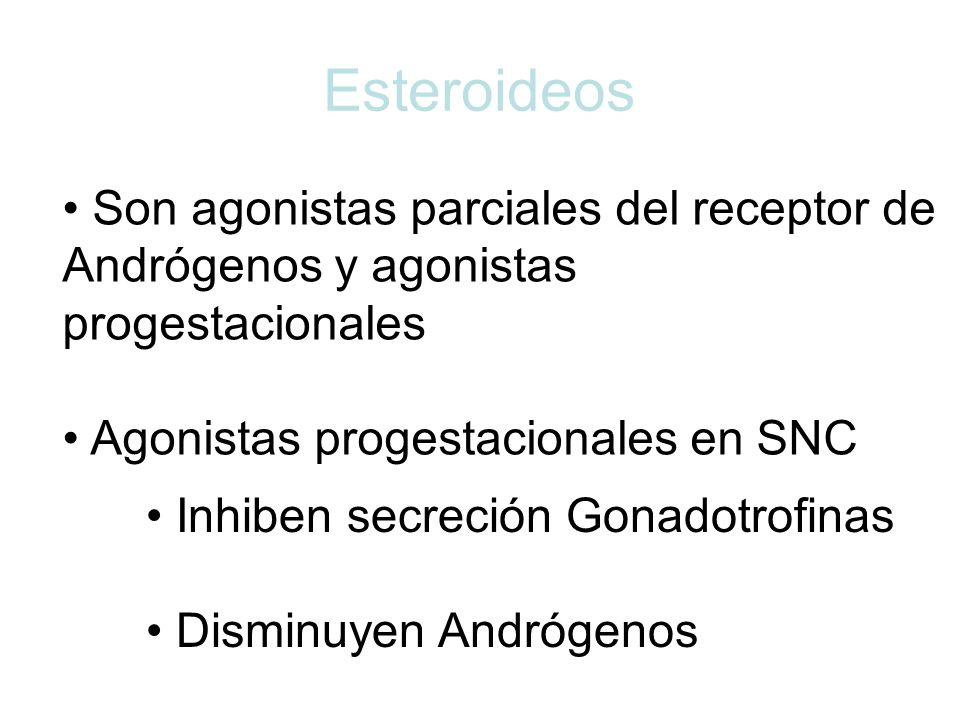 Esteroideos Son agonistas parciales del receptor de Andrógenos y agonistas progestacionales. Agonistas progestacionales en SNC.