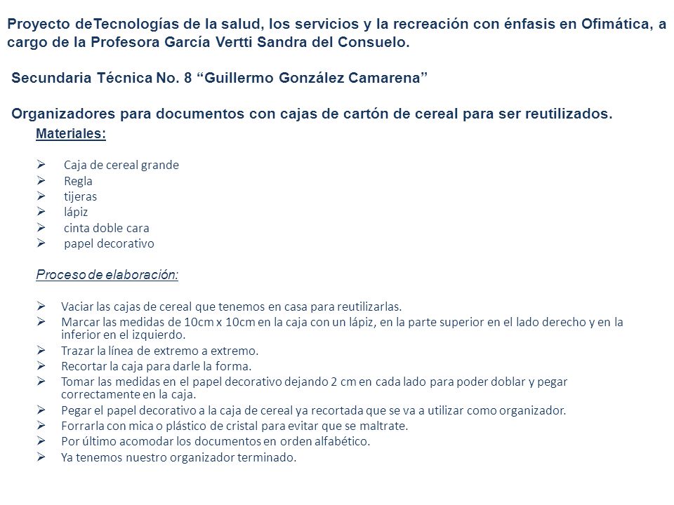 Proyecto deTecnologías de la salud, los servicios y la recreación con énfasis en Ofimática, a cargo de la Profesora García Vertti Sandra del Consuelo. Secundaria Técnica No. 8 Guillermo González Camarena Organizadores para documentos con cajas de cartón de cereal para ser reutilizados.