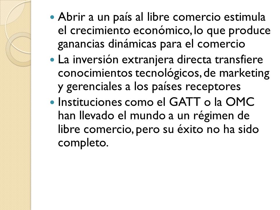 Abrir a un país al libre comercio estimula el crecimiento económico, lo que produce ganancias dinámicas para el comercio