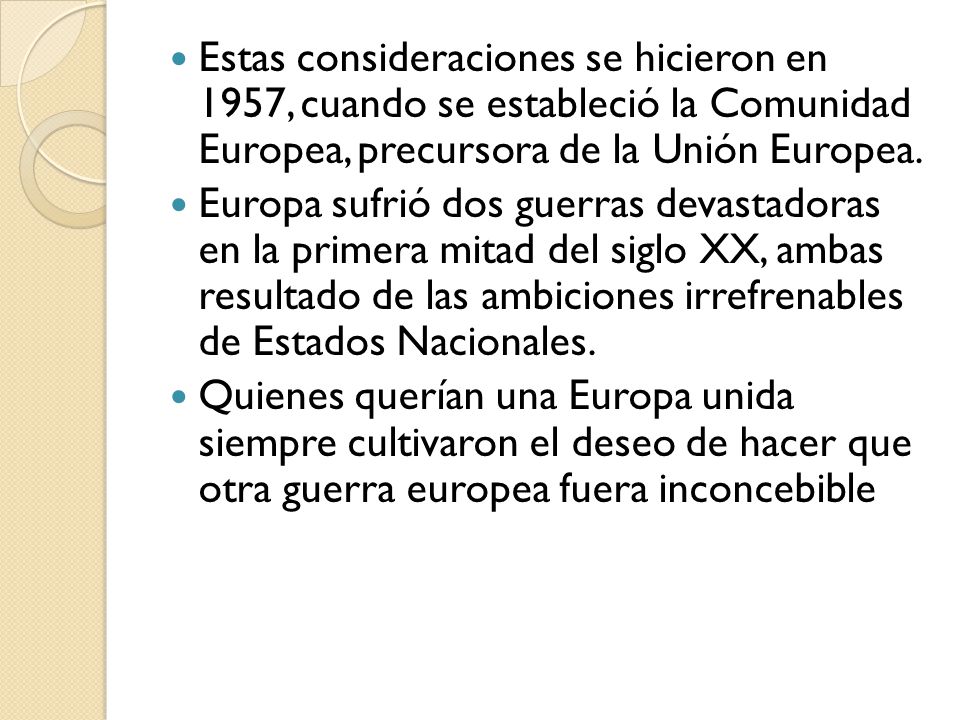 Estas consideraciones se hicieron en 1957, cuando se estableció la Comunidad Europea, precursora de la Unión Europea.