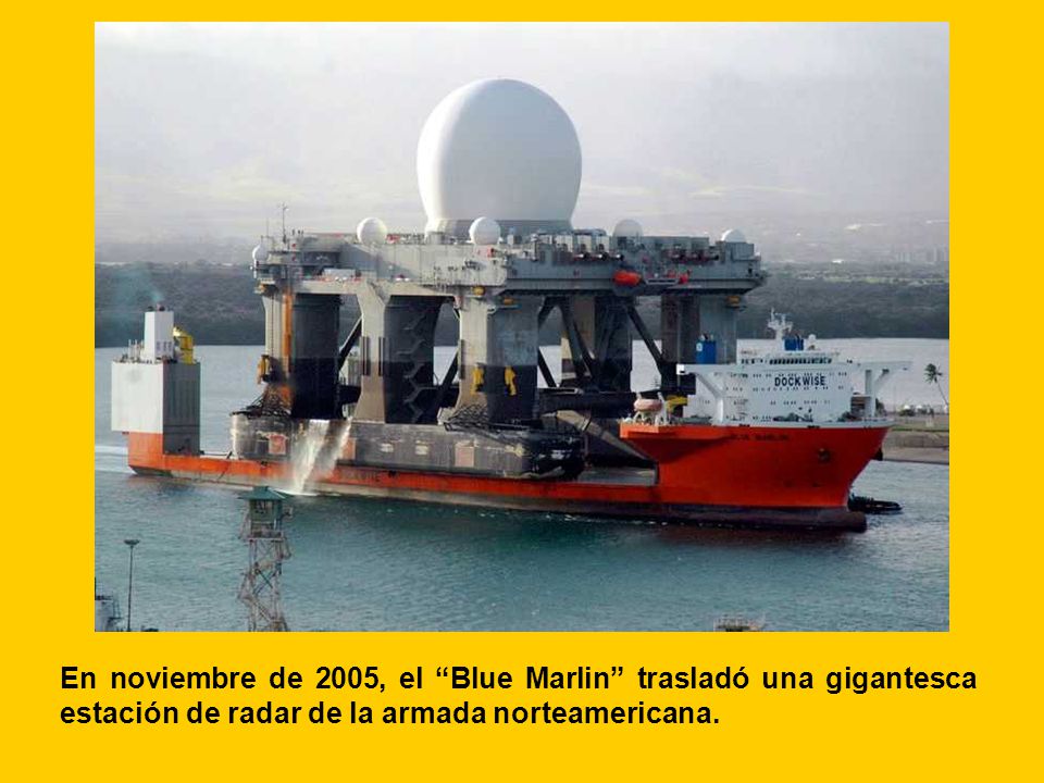 En noviembre de 2005, el Blue Marlin trasladó una gigantesca estación de radar de la armada norteamericana.